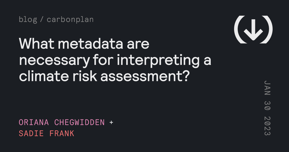What metadata are necessary for interpreting a climate risk assessment ...