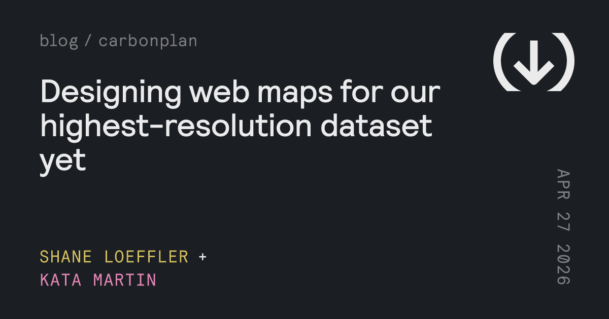 Designing web maps for our highest-resolution dataset yet – CarbonPlan
